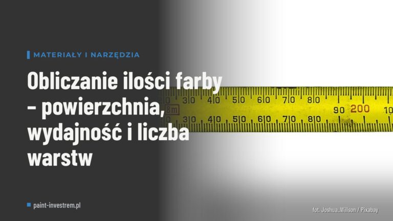 Obliczanie ilości farby – powierzchnia, wydajność i liczba warstw