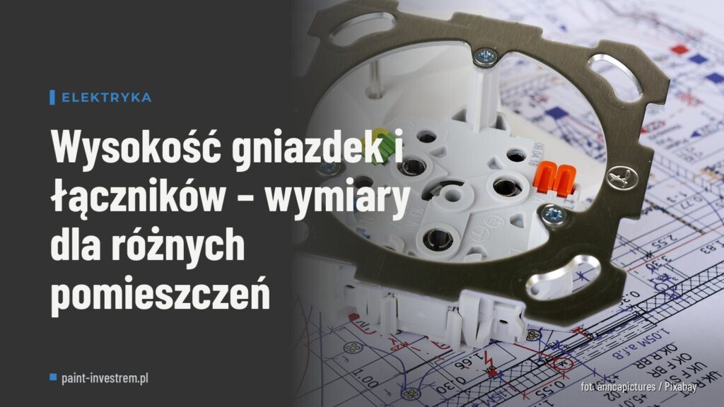 Wysokość gniazdek i łączników – wymiary dla różnych pomieszczeń