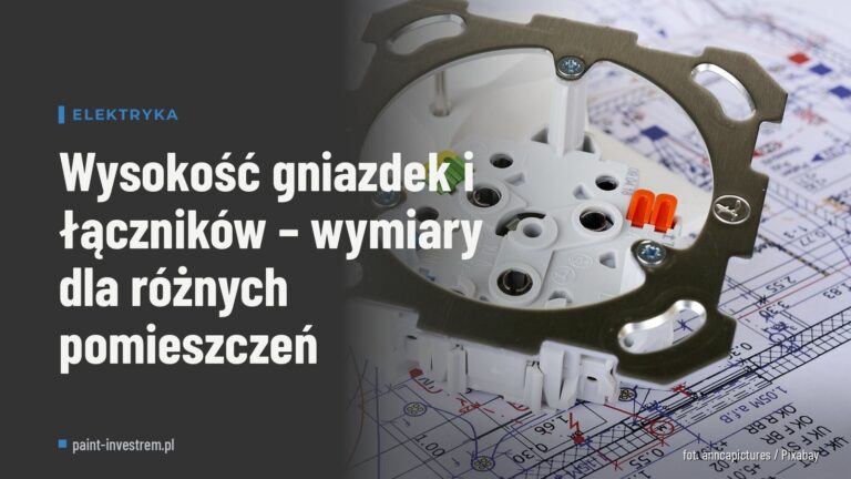 Wysokość gniazdek i łączników – wymiary dla różnych pomieszczeń